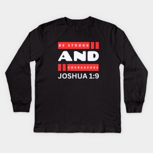 Be Strong And Courageous | Bible Verse Joshua 1:9 Kids Long Sleeve T-Shirt